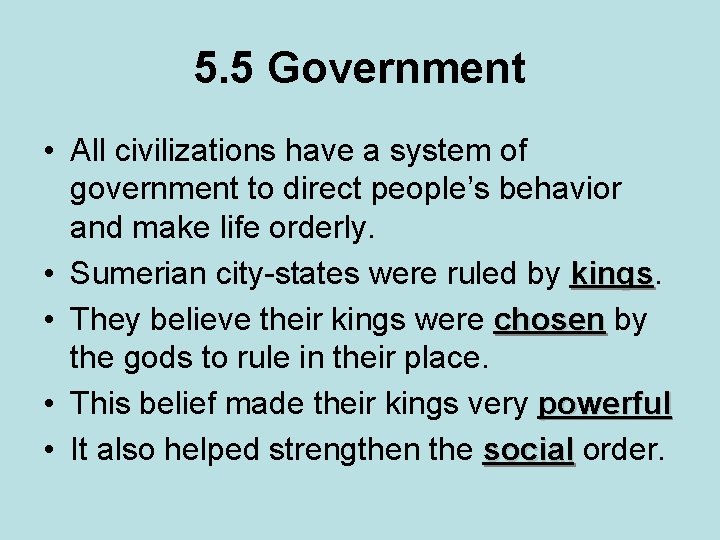 5. 5 Government • All civilizations have a system of government to direct people’s