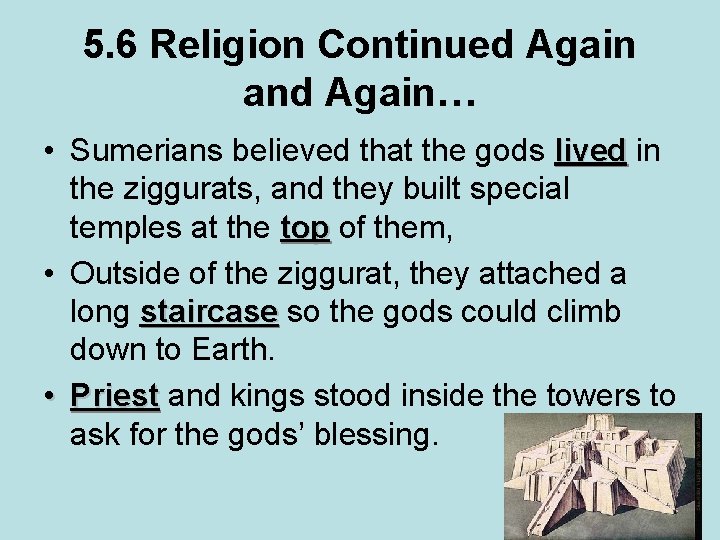 5. 6 Religion Continued Again and Again… • Sumerians believed that the gods lived