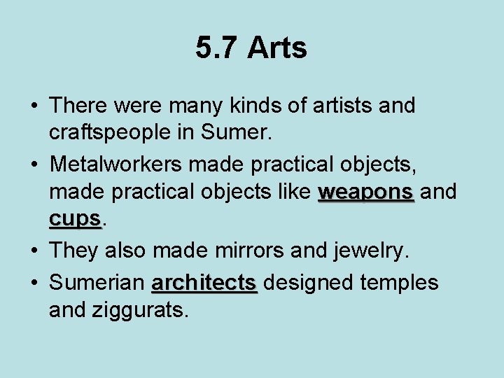 5. 7 Arts • There were many kinds of artists and craftspeople in Sumer.