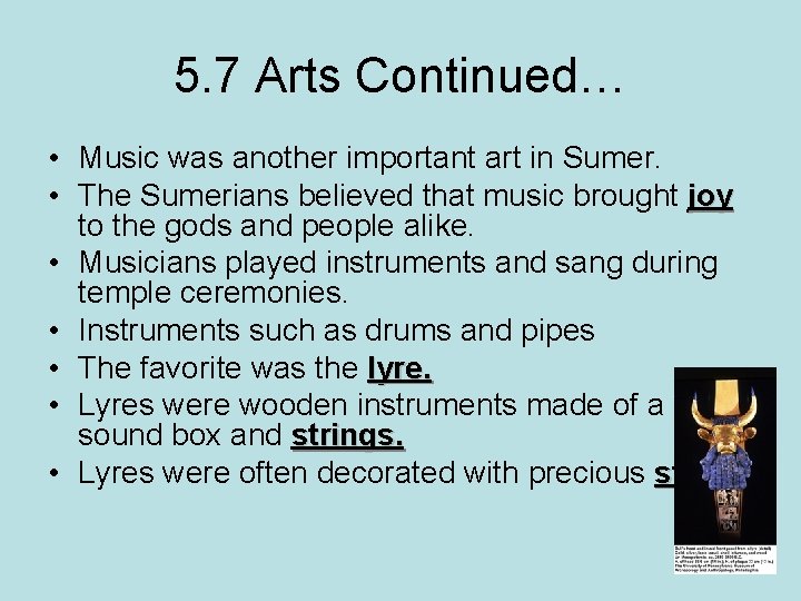 5. 7 Arts Continued… • Music was another important art in Sumer. • The