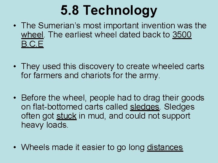 5. 8 Technology • The Sumerian’s most important invention was the wheel The earliest