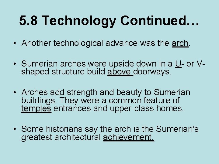 5. 8 Technology Continued… • Another technological advance was the arch • Sumerian arches