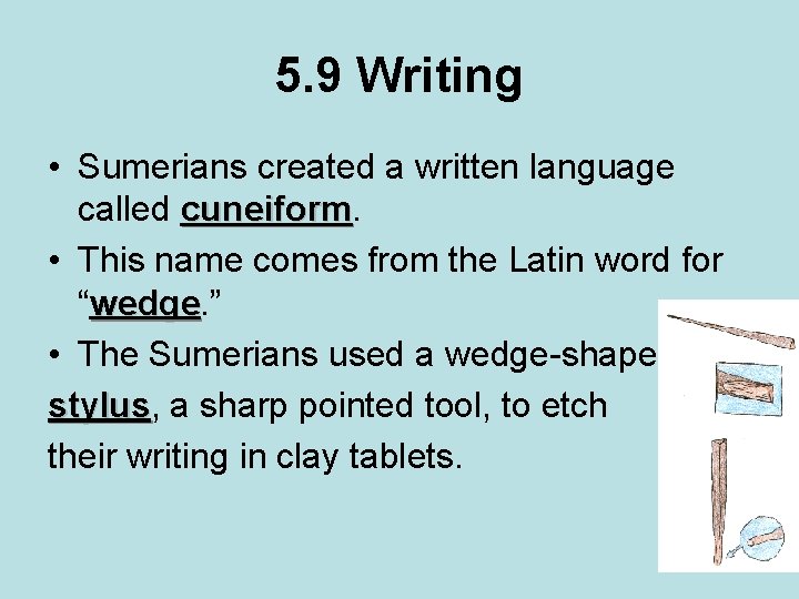 5. 9 Writing • Sumerians created a written language called cuneiform • This name