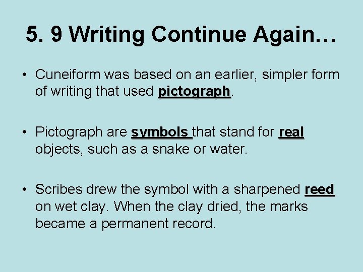 5. 9 Writing Continue Again… • Cuneiform was based on an earlier, simpler form