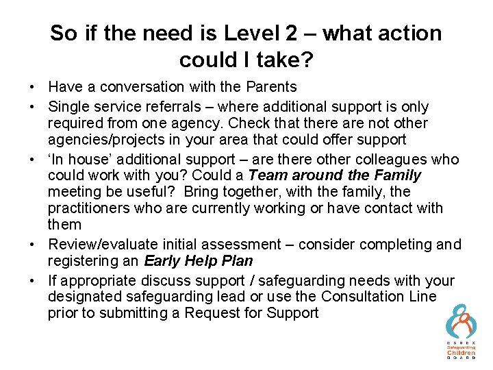 So if the need is Level 2 – what action could I take? •