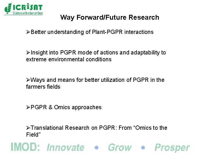 Way Forward/Future Research ØBetter understanding of Plant-PGPR interactions ØInsight into PGPR mode of actions