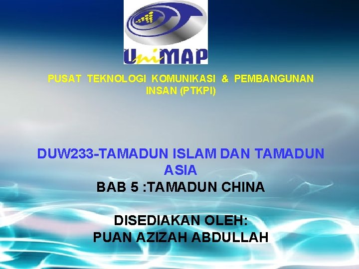 PUSAT TEKNOLOGI KOMUNIKASI & PEMBANGUNAN INSAN (PTKPI) DUW 233 -TAMADUN ISLAM DAN TAMADUN ASIA