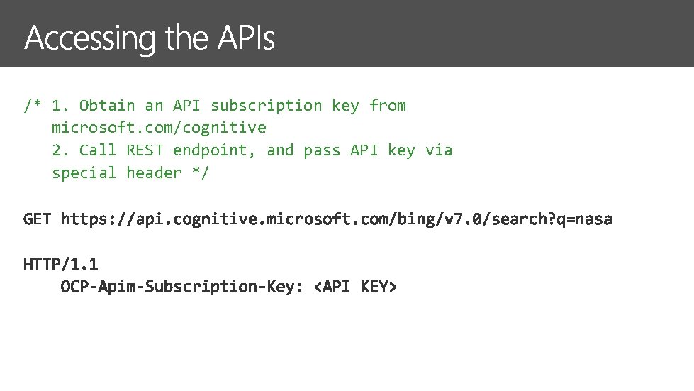 /* 1. Obtain an API subscription key from microsoft. com/cognitive 2. Call REST endpoint,
