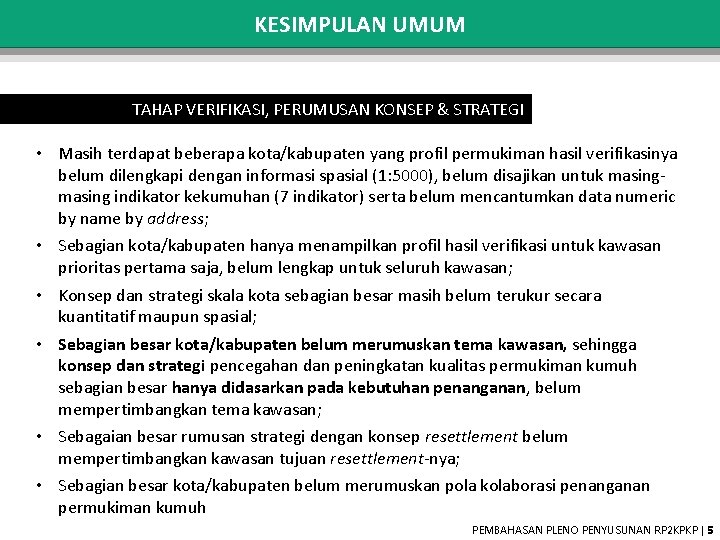 KESIMPULAN UMUM TAHAP VERIFIKASI, PERUMUSAN KONSEP & STRATEGI • Masih terdapat beberapa kota/kabupaten yang