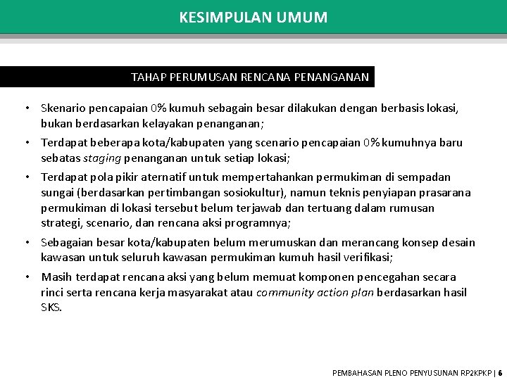 KESIMPULAN UMUM TAHAP PERUMUSAN RENCANA PENANGANAN • Skenario pencapaian 0% kumuh sebagain besar dilakukan KESIMPULAN UMUM TAHAP PERUMUSAN RENCANA PENANGANAN • Skenario pencapaian 0% kumuh sebagain besar dilakukan
