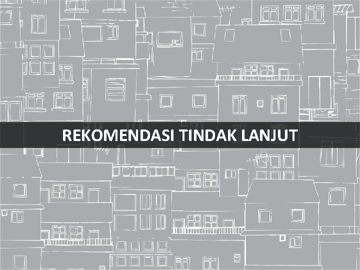 REKOMENDASI TINDAK LANJUT 