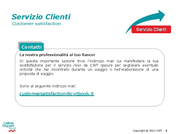 Servizio Clienti Customer satisfaction Servizio Clienti Contatti La nostra professionalità al tuo fianco! In Servizio Clienti Customer satisfaction Servizio Clienti Contatti La nostra professionalità al tuo fianco! In