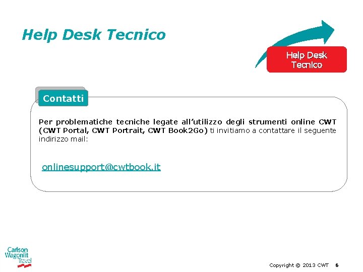 Help Desk Tecnico Contatti Per problematiche tecniche legate all’utilizzo degli strumenti online CWT (CWT Help Desk Tecnico Contatti Per problematiche tecniche legate all’utilizzo degli strumenti online CWT (CWT