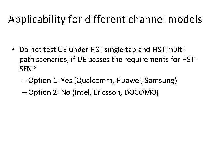 Applicability for different channel models • Do not test UE under HST single tap