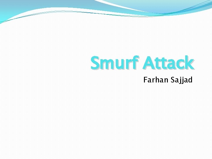 Smurf Attack Farhan Sajjad 
