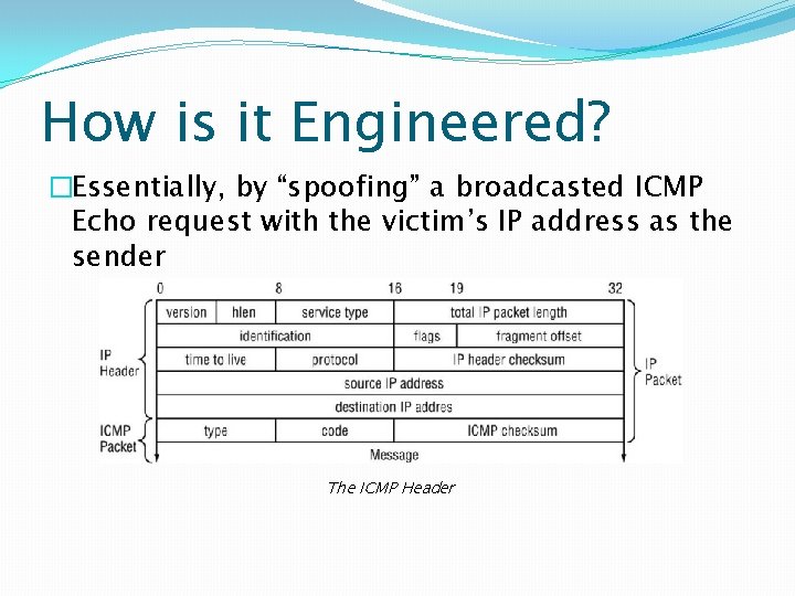 How is it Engineered? �Essentially, by “spoofing” a broadcasted ICMP Echo request with the