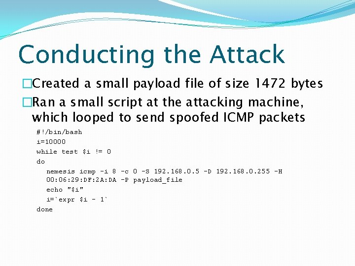 Conducting the Attack �Created a small payload file of size 1472 bytes �Ran a