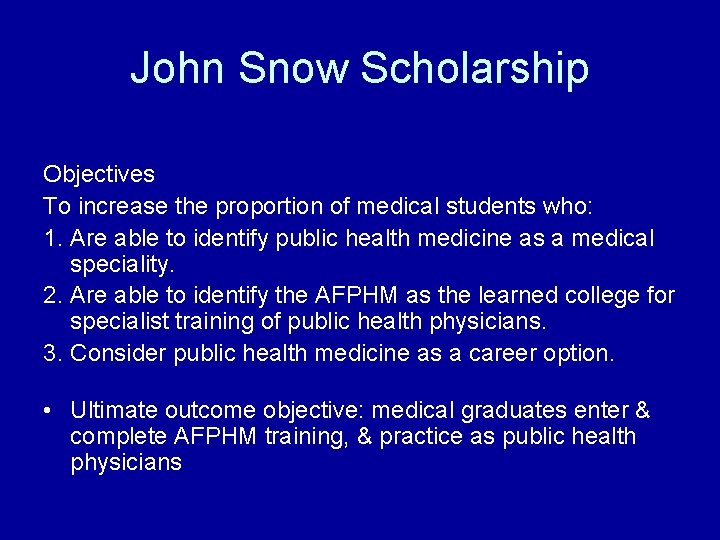 John Snow Scholarship Objectives To increase the proportion of medical students who: 1. Are