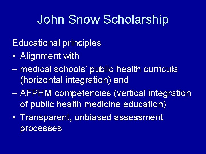 John Snow Scholarship Educational principles • Alignment with – medical schools’ public health curricula