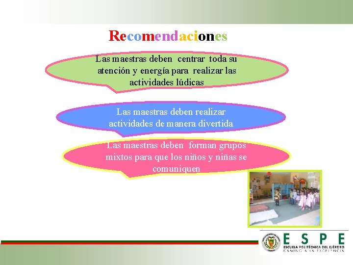 Recomendaciones Las maestras deben centrar toda su atención y energía para realizar las actividades