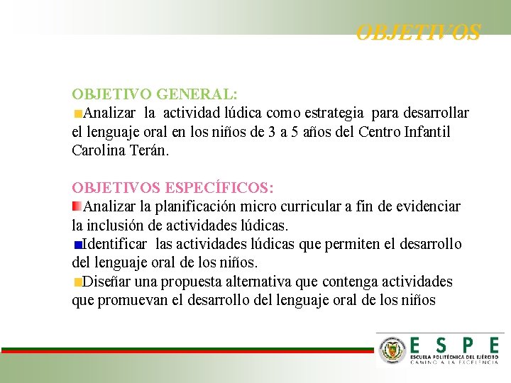 OBJETIVOS OBJETIVO GENERAL: Analizar la actividad lúdica como estrategia para desarrollar el lenguaje oral