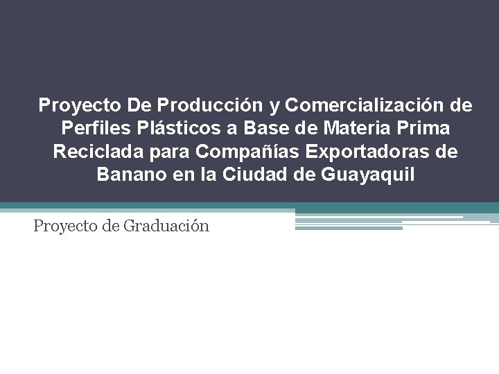Proyecto De Producción y Comercialización de Perfiles Plásticos a Base de Materia Prima Reciclada
