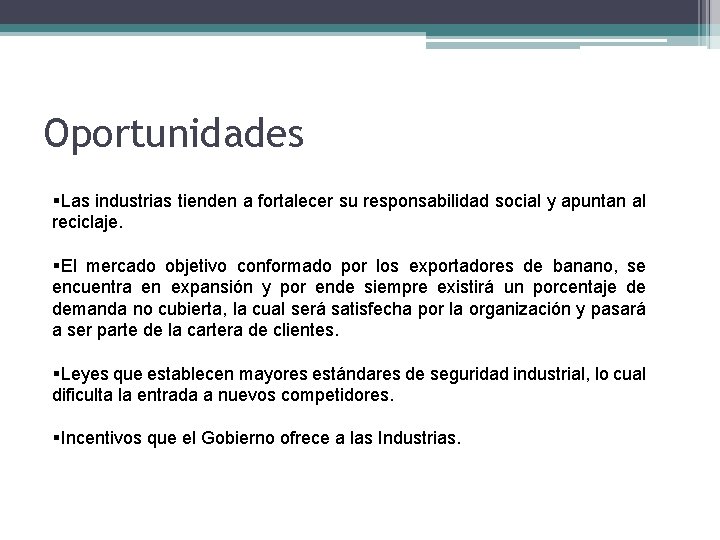 Oportunidades §Las industrias tienden a fortalecer su responsabilidad social y apuntan al reciclaje. §El