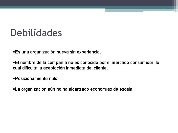 Debilidades §Es una organización nueva sin experiencia. §El nombre de la compañía no es