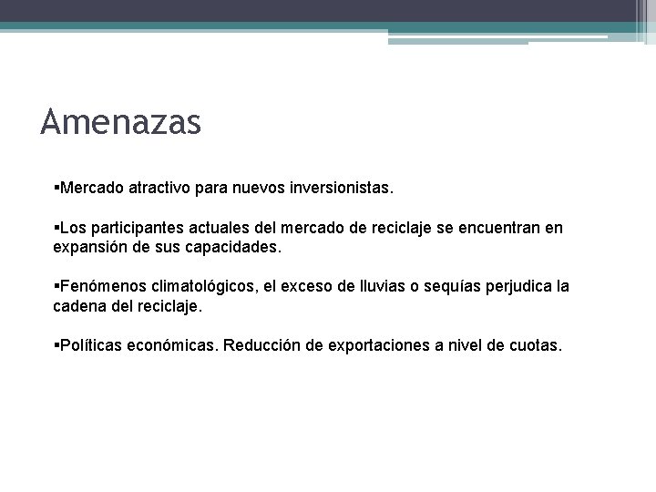 Amenazas §Mercado atractivo para nuevos inversionistas. §Los participantes actuales del mercado de reciclaje se