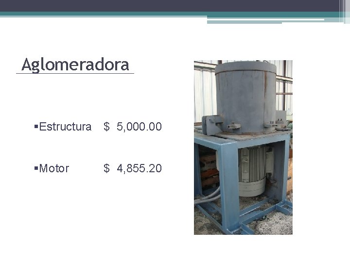 Aglomeradora §Estructura $ 5, 000. 00 §Motor $ 4, 855. 20 