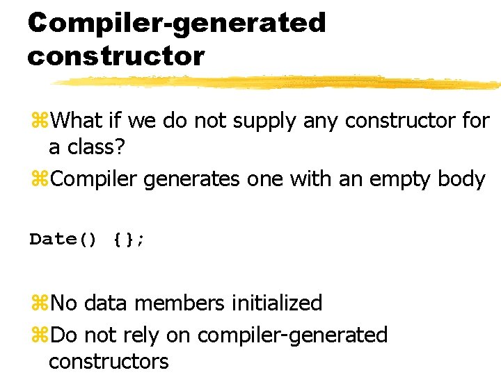 Compiler-generated constructor z. What if we do not supply any constructor for a class?