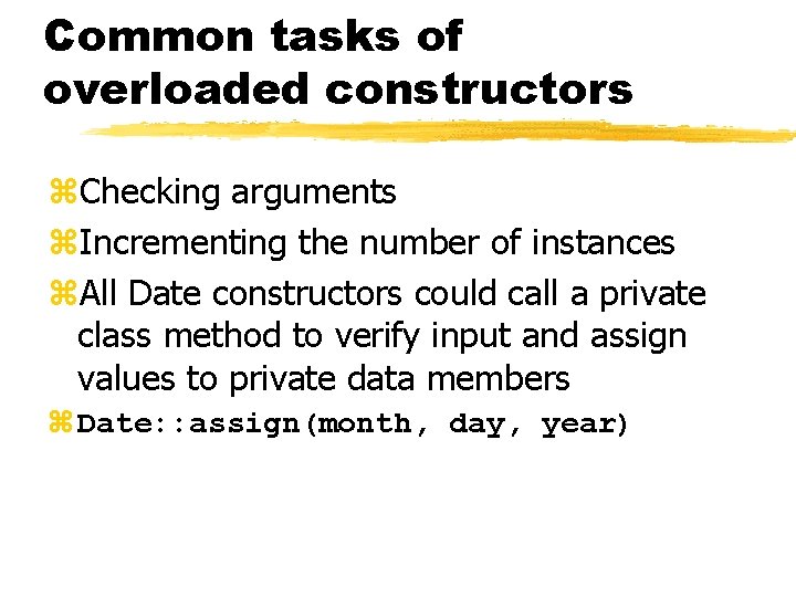 Common tasks of overloaded constructors z. Checking arguments z. Incrementing the number of instances