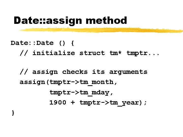 Date: : assign method Date: : Date () { // initialize struct tm* tmptr.