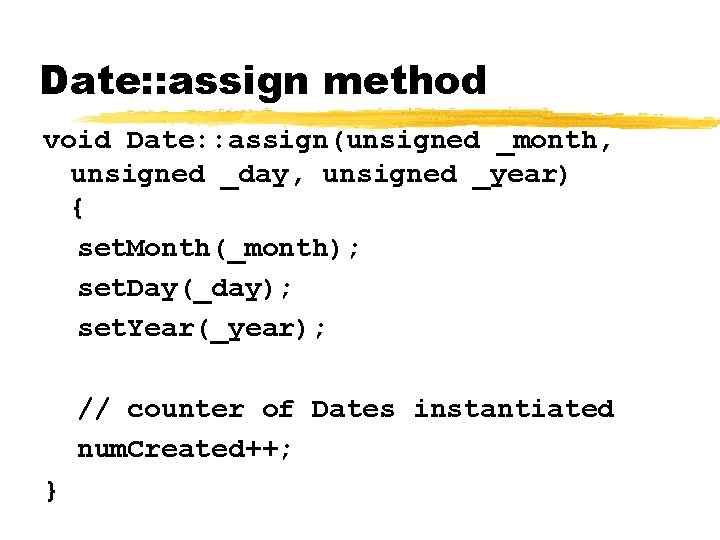 Date: : assign method void Date: : assign(unsigned _month, unsigned _day, unsigned _year) {