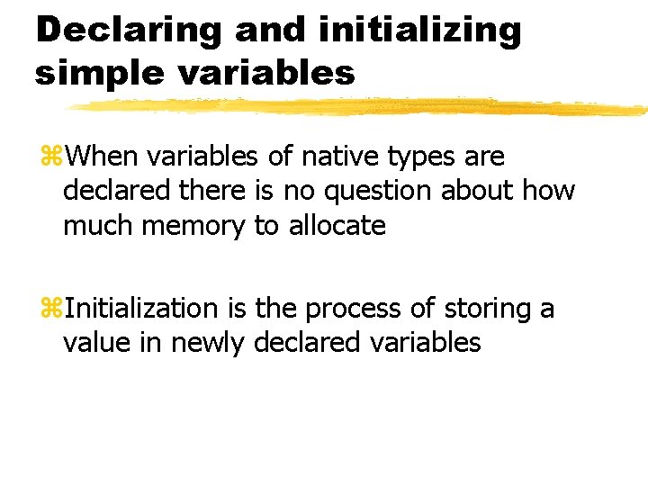 Declaring and initializing simple variables z. When variables of native types are declared there