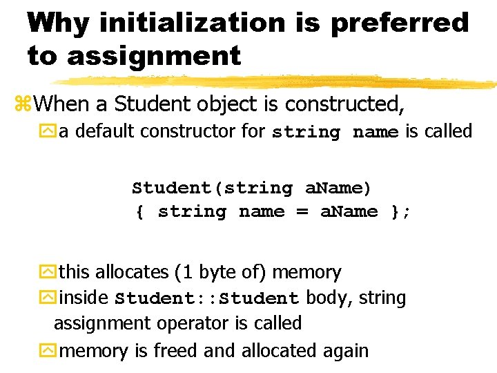 Why initialization is preferred to assignment z. When a Student object is constructed, ya