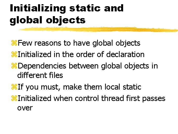 Initializing static and global objects z. Few reasons to have global objects z. Initialized