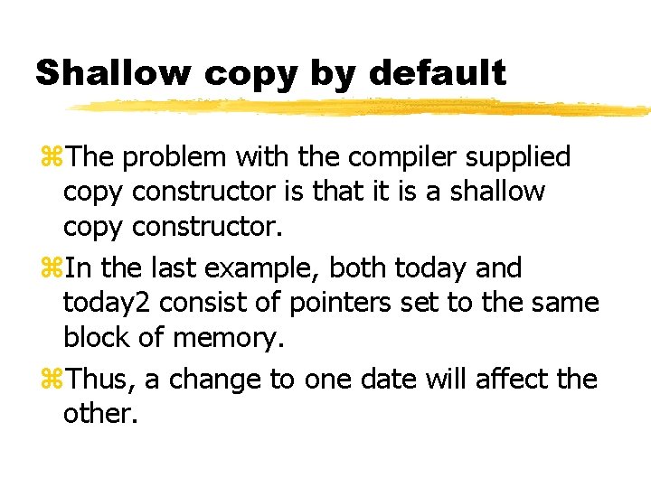 Shallow copy by default z. The problem with the compiler supplied copy constructor is