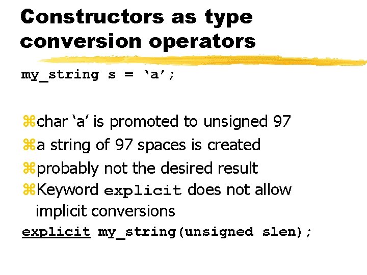 Constructors as type conversion operators my_string s = ‘a’; zchar ‘a’ is promoted to