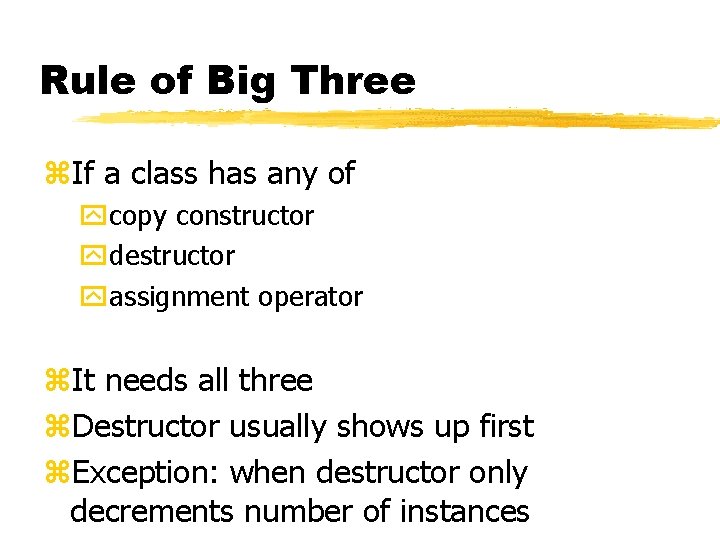 Rule of Big Three z. If a class has any of ycopy constructor ydestructor