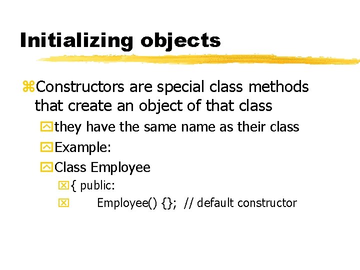 Initializing objects z. Constructors are special class methods that create an object of that