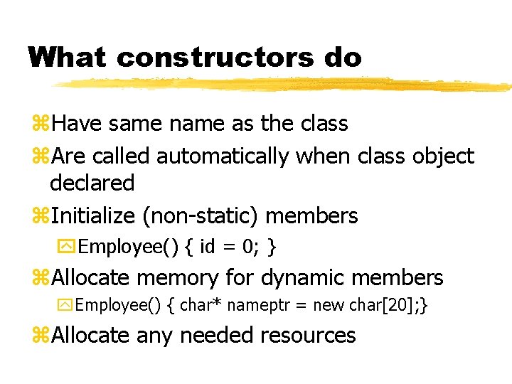 What constructors do z. Have same name as the class z. Are called automatically