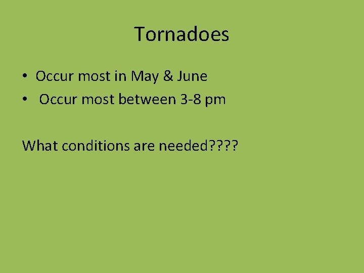 Tornadoes • Occur most in May & June • Occur most between 3 -8