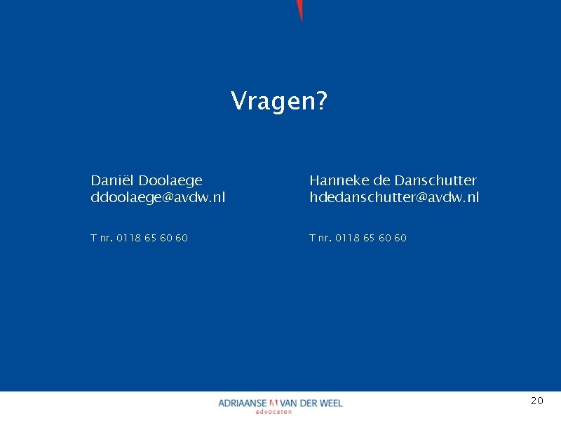 Vragen? Daniël Doolaege ddoolaege@avdw. nl Hanneke de Danschutter hdedanschutter@avdw. nl T nr. 0118 65