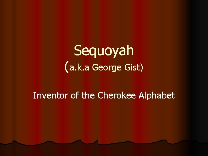 Sequoyah (a. k. a George Gist) Inventor of the Cherokee Alphabet 