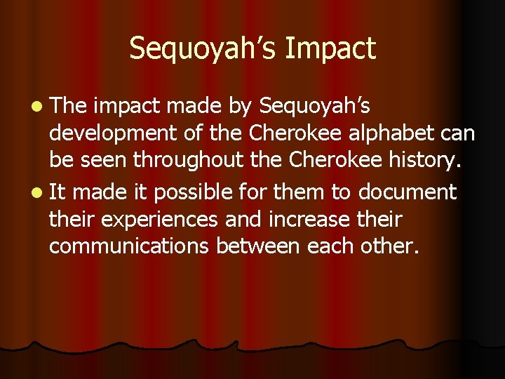 Sequoyah’s Impact l The impact made by Sequoyah’s development of the Cherokee alphabet can