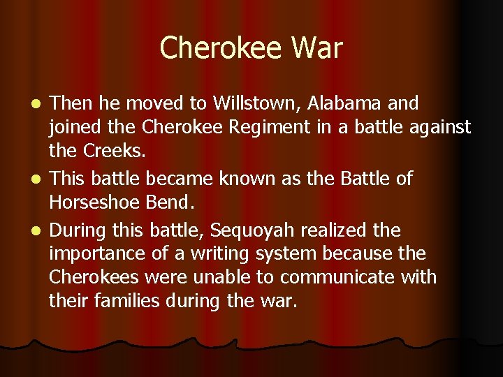 Cherokee War Then he moved to Willstown, Alabama and joined the Cherokee Regiment in