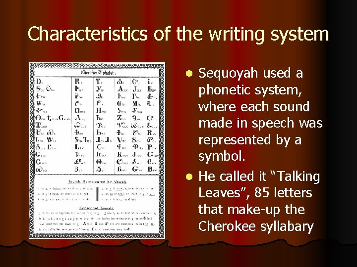 Characteristics of the writing system Sequoyah used a phonetic system, where each sound made