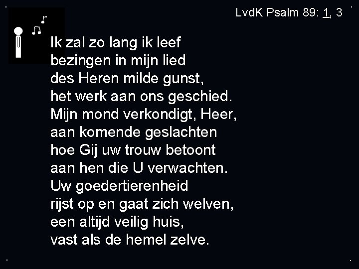 . Lvd. K Psalm 89: 1, 3 . Ik zal zo lang ik leef