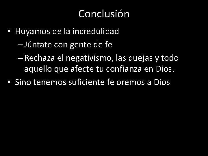 Conclusión • Huyamos de la incredulidad – Júntate con gente de fe – Rechaza